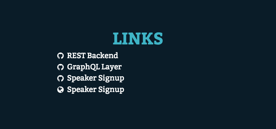 Links: Rest backend, graphql layer, speaker signup